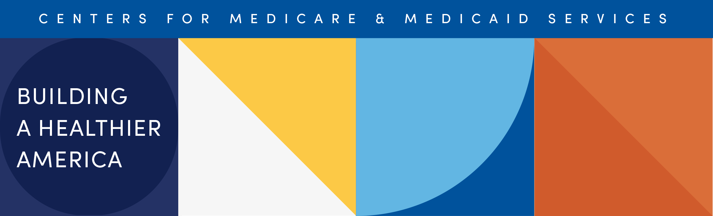 Various multicolored geometric shapes with text Centers for Medicare & Medicaid Services across the top and text building a healthier America underneath